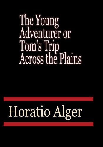 The Young Adventurer; or, Tom's Trip Across the Plains